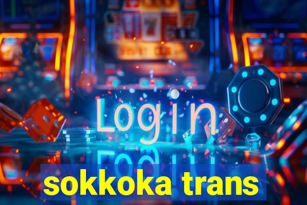 sokkoka trans